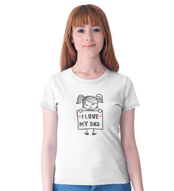 I Love My Dad White Round Neck Cotton Half Sleeved Women's T-Shirt with Printed Graphics